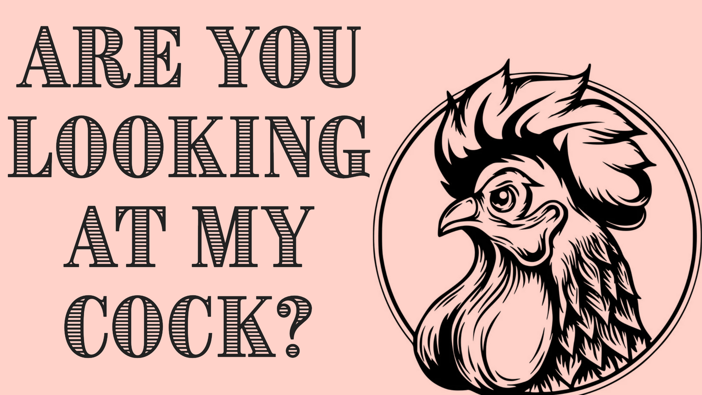 Are You Looking At My Cock?