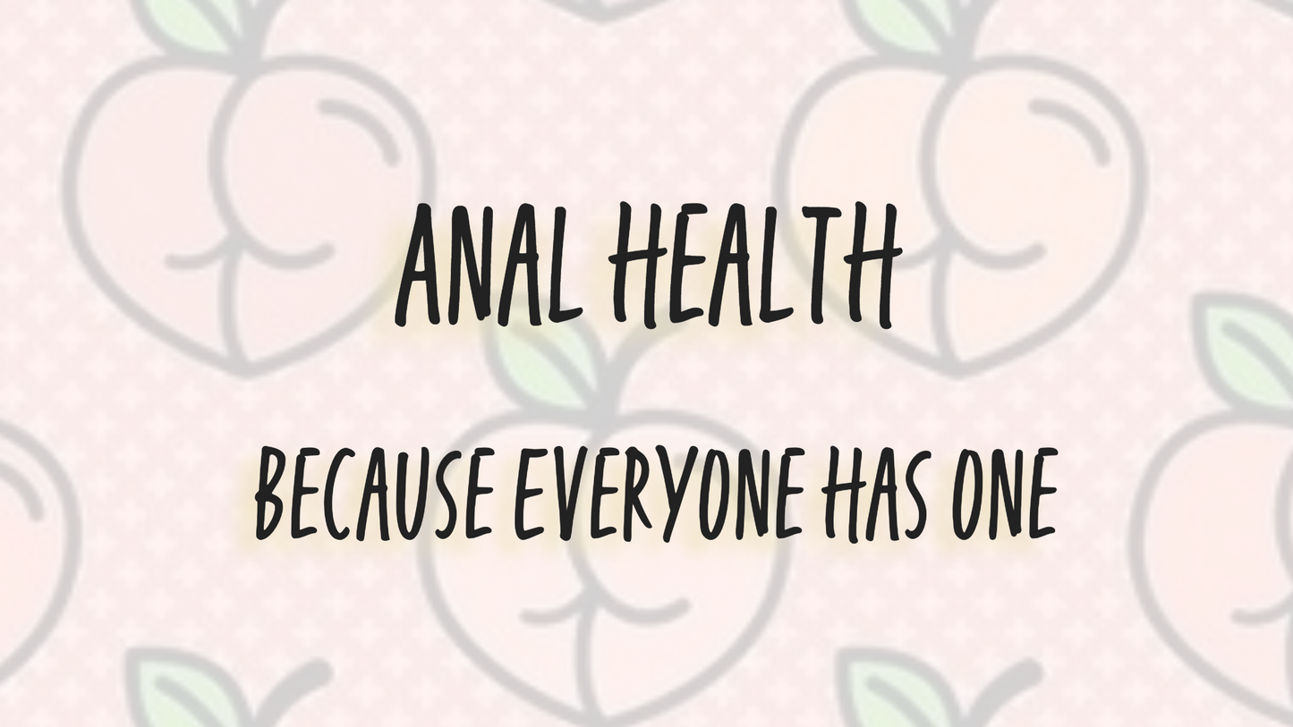 Anal Health Because Everyone Has One