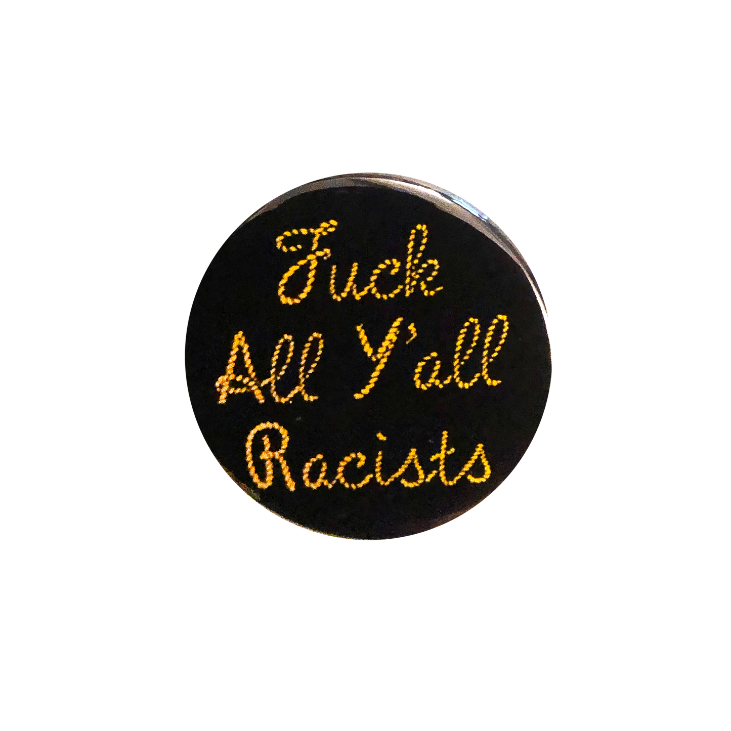 Fuck All Y'all Racists Button